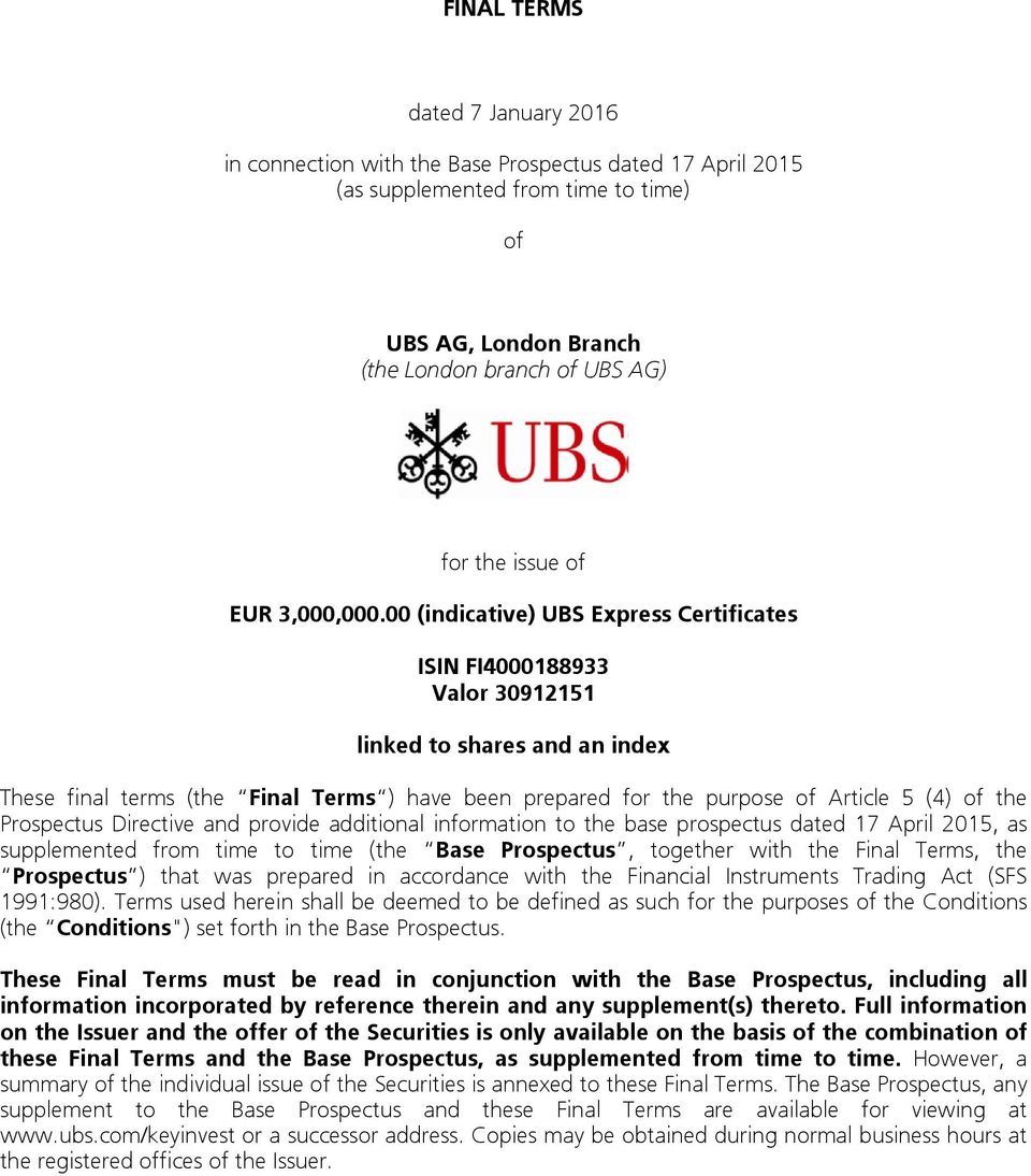 00 (indicative) UBS Express Certificates ISIN FI4000188933 Valor 30912151 linked to shares and an index These final terms (the Final Terms ) have been prepared for the purpose of Article 5 (4) of the