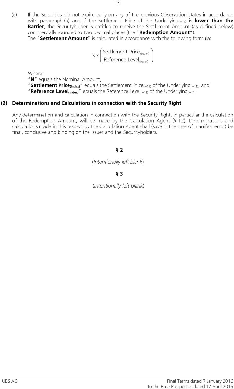 The Settlement Amount is calculated in accordance with the following formula: N x Settlement Price Reference Level Where: N equals the Nominal Amount, Settlement Price (Index) equals the Settlement