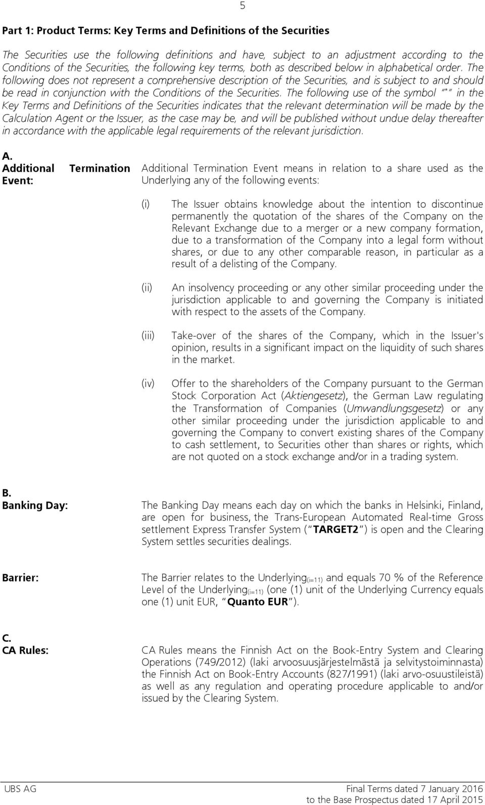 The following does not represent a comprehensive description of the Securities, and is subject to and should be read in conjunction with the Conditions of the Securities.