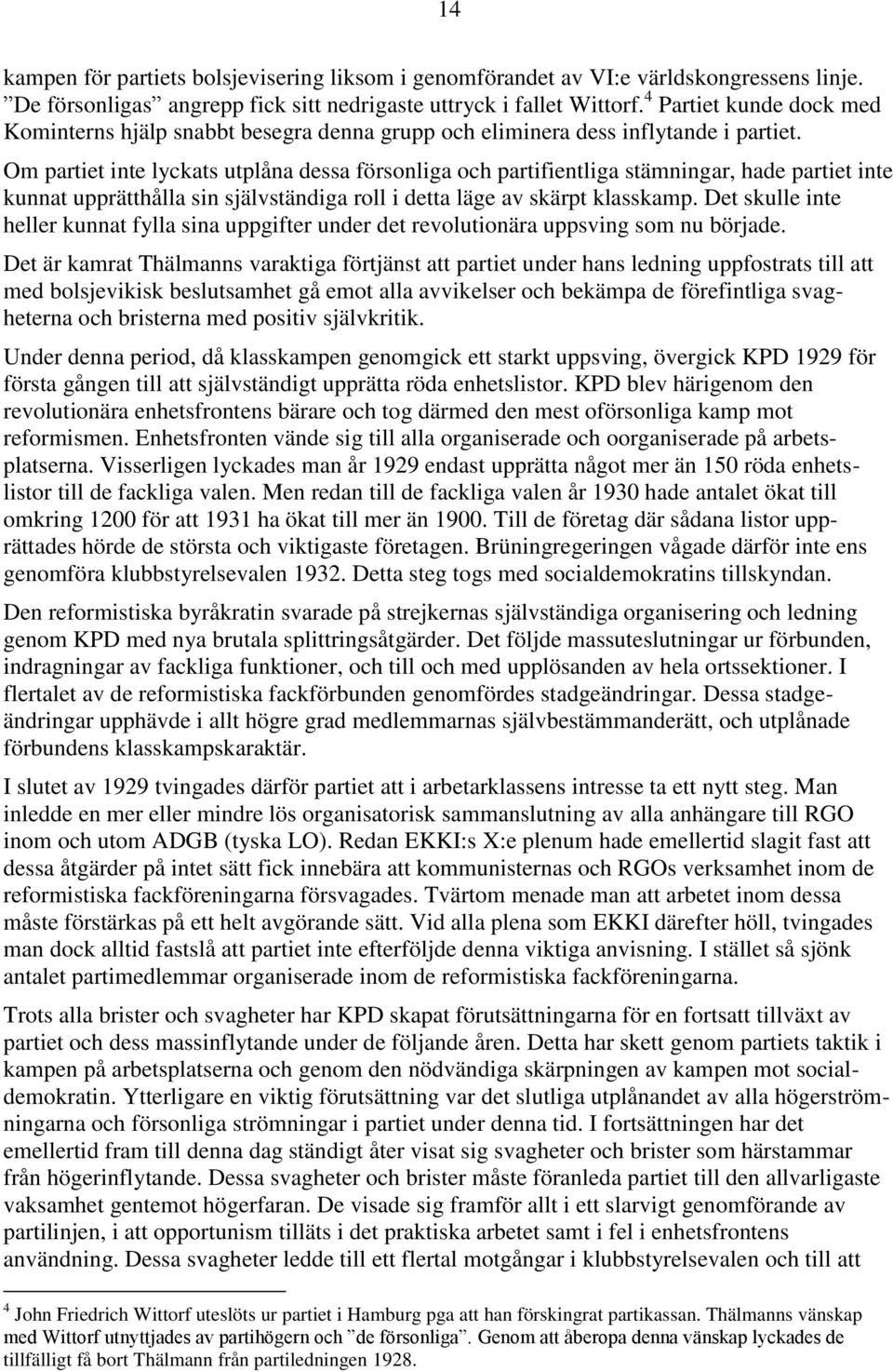 Om partiet inte lyckats utplåna dessa försonliga och partifientliga stämningar, hade partiet inte kunnat upprätthålla sin självständiga roll i detta läge av skärpt klasskamp.