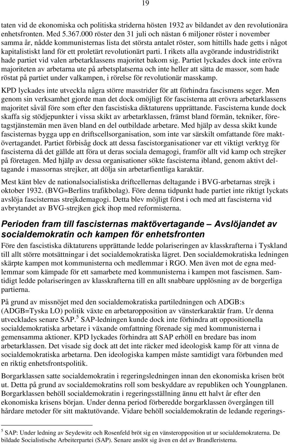 revolutionärt parti. I rikets alla avgörande industridistrikt hade partiet vid valen arbetarklassens majoritet bakom sig.