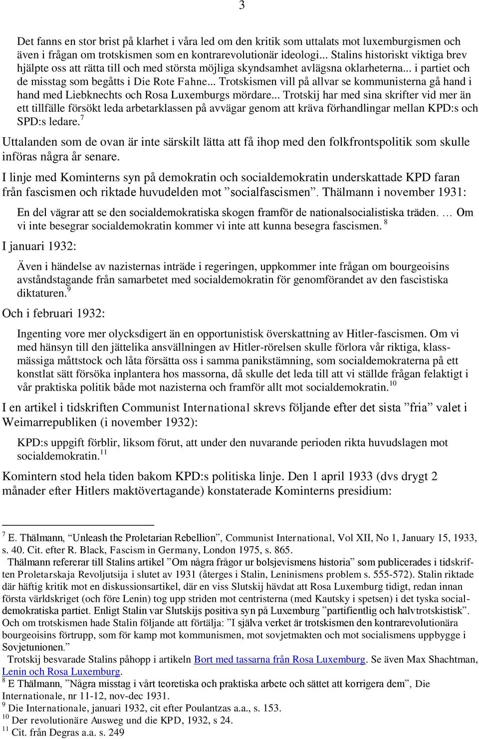 .. Trotskismen vill på allvar se kommunisterna gå hand i hand med Liebknechts och Rosa Luxemburgs mördare.