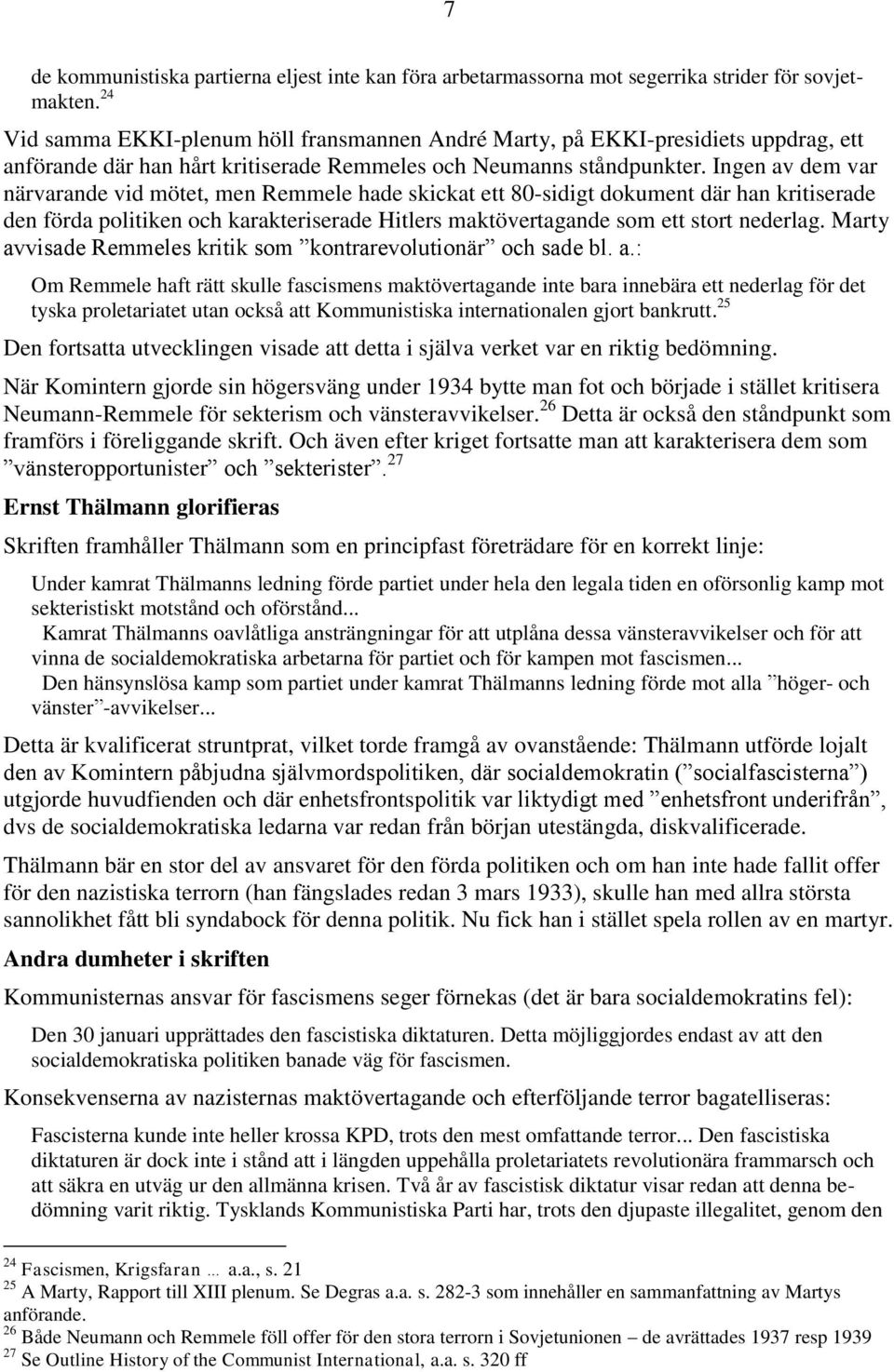 Ingen av dem var närvarande vid mötet, men Remmele hade skickat ett 80-sidigt dokument där han kritiserade den förda politiken och karakteriserade Hitlers maktövertagande som ett stort nederlag.