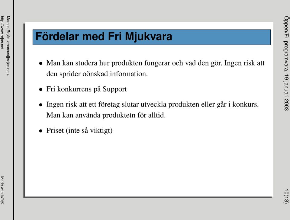 Fri konkurrens på Support Ingen risk att ett företag slutar utveckla produkten eller