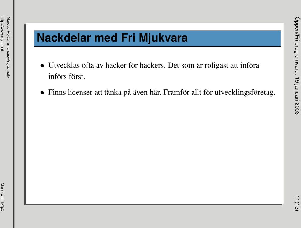 Det som är roligast att införa införs först.