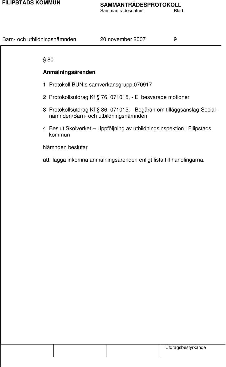 071015, - Begäran om tilläggsanslag-socialnämnden/barn- och utbildningsnämnden 4 Beslut Skolverket