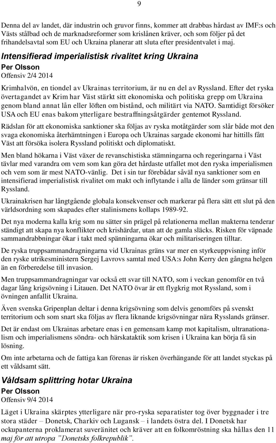 Intensifierad imperialistisk rivalitet kring Ukraina Per Olsson Offensiv 2/4 2014 Krimhalvön, en tiondel av Ukrainas territorium, är nu en del av Ryssland.