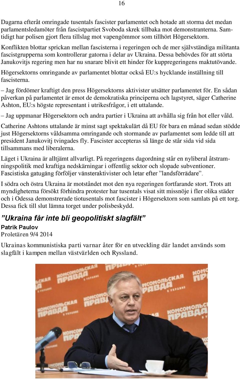 Konflikten blottar sprickan mellan fascisterna i regeringen och de mer självständiga militanta fascistgrupperna som kontrollerar gatorna i delar av Ukraina.