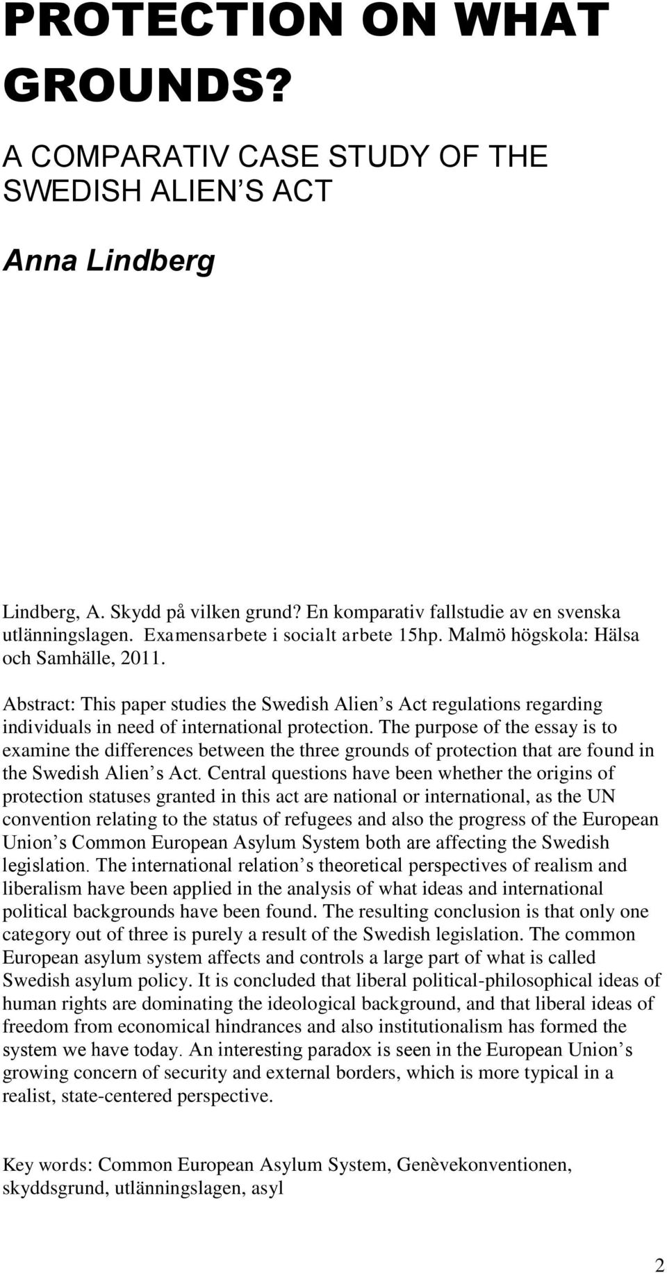Abstract: This paper studies the Swedish Alien s Act regulations regarding individuals in need of international protection.