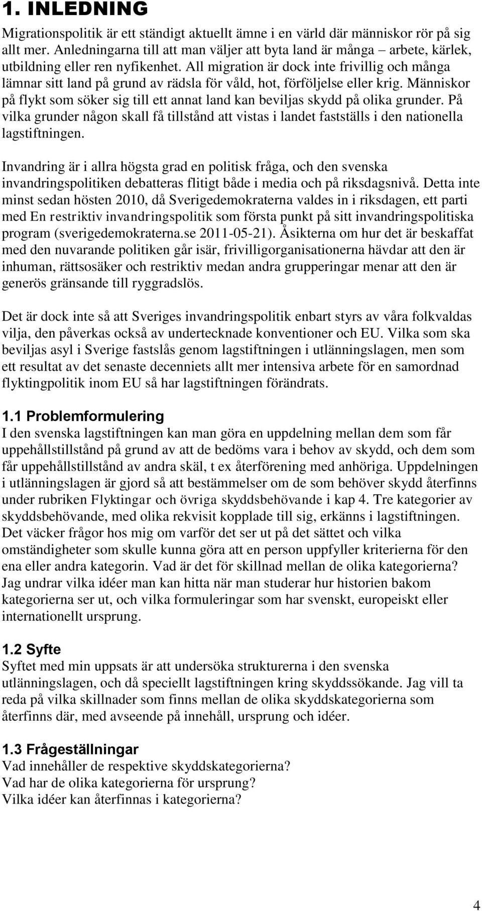All migration är dock inte frivillig och många lämnar sitt land på grund av rädsla för våld, hot, förföljelse eller krig.