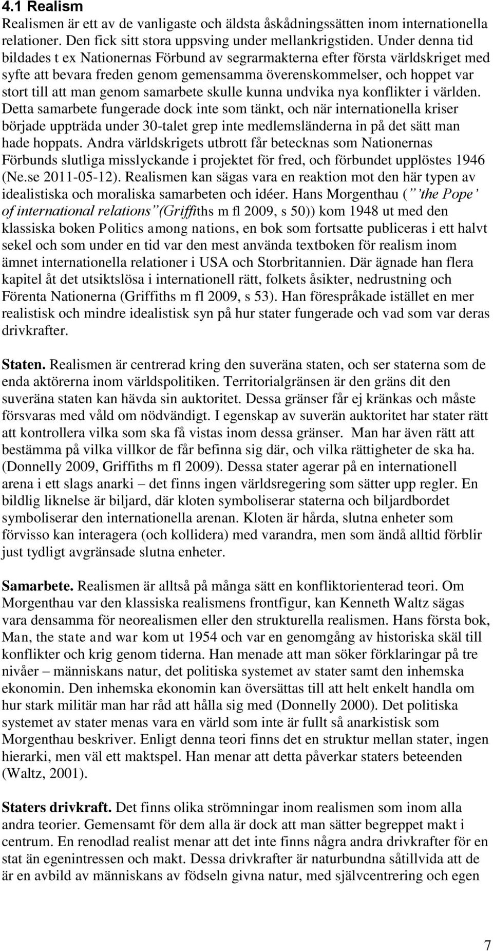 samarbete skulle kunna undvika nya konflikter i världen.