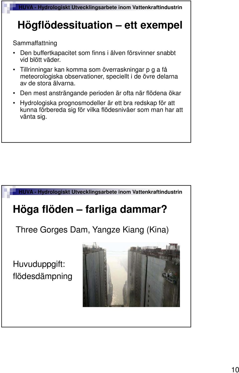 Den mest ansträngande perioden är ofta när flödena ökar Hydrologiska prognosmodeller är ett bra redskap för att kunna förbereda sig