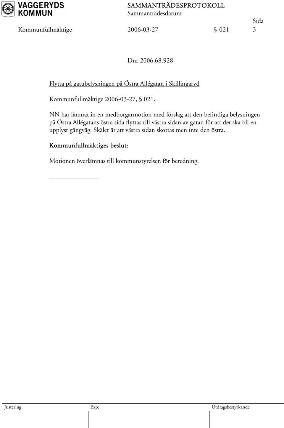 NN har lämnat in en medborgarmotion med förslag att den befintliga belysningen på Östra Allégatans östra sida flyttas till