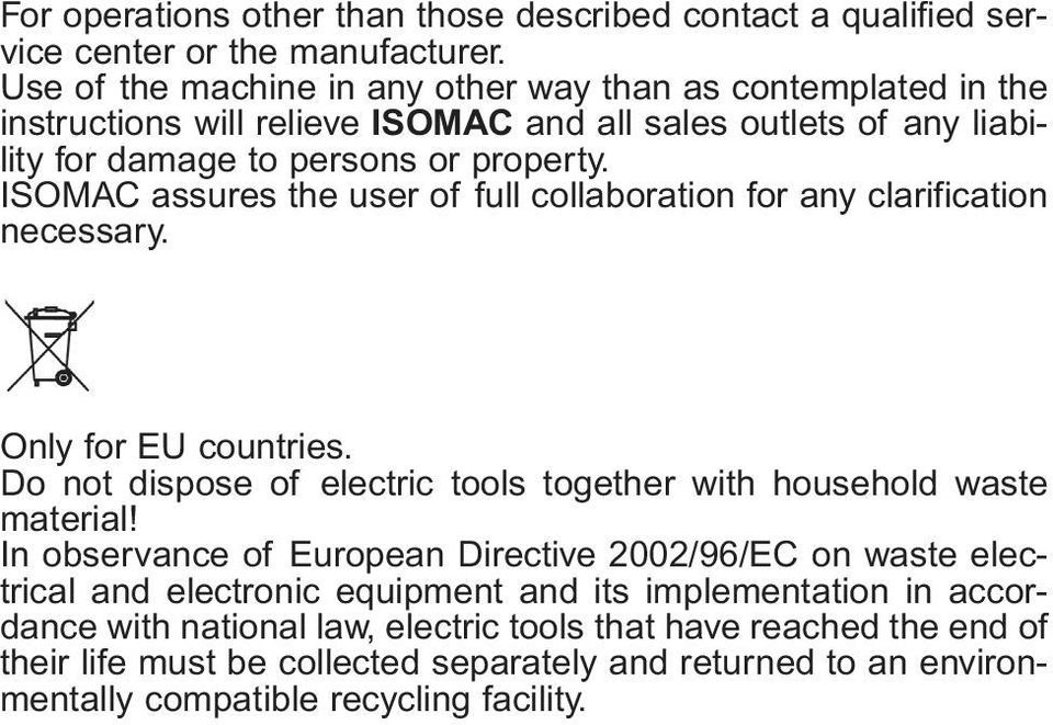 ISOMAC assures the user of full collaboration for any clarification necessary. Only for EU countries. Do not dispose of electric tools together with household waste material!