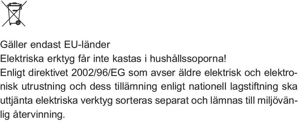 Enligt direktivet 2002/96/EG som avser äldre elektrisk och elektronisk