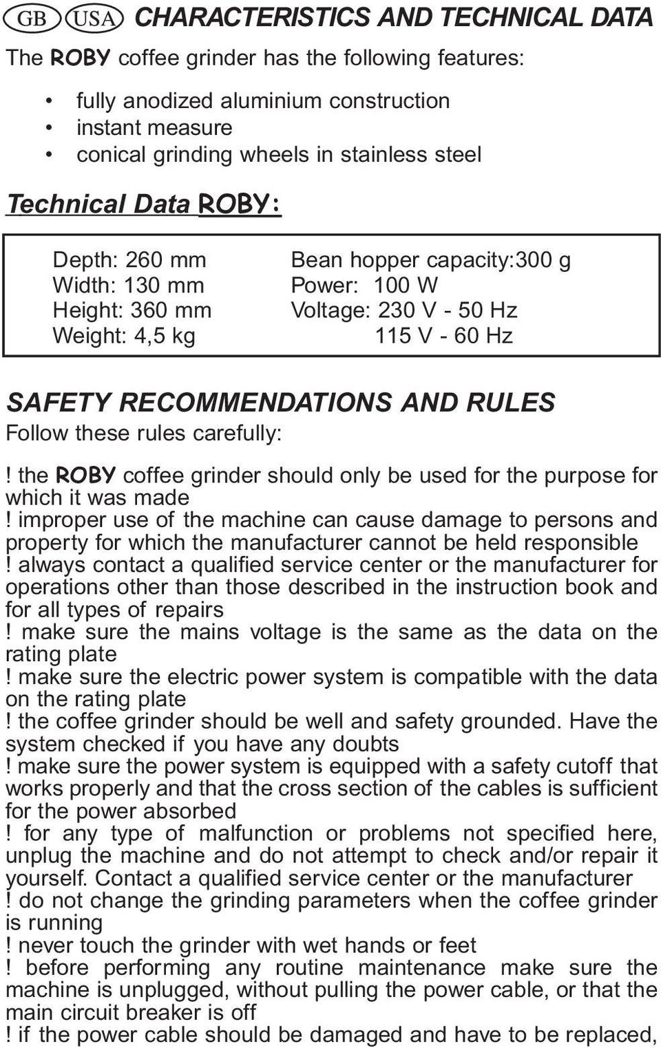 carefully:! the ROBY coffee grinder should only be used for the purpose for which it was made!