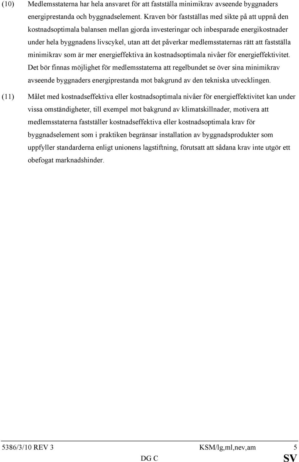 medlemsstaternas rätt att fastställa minimikrav som är mer energieffektiva än kostnadsoptimala nivåer för energieffektivitet.