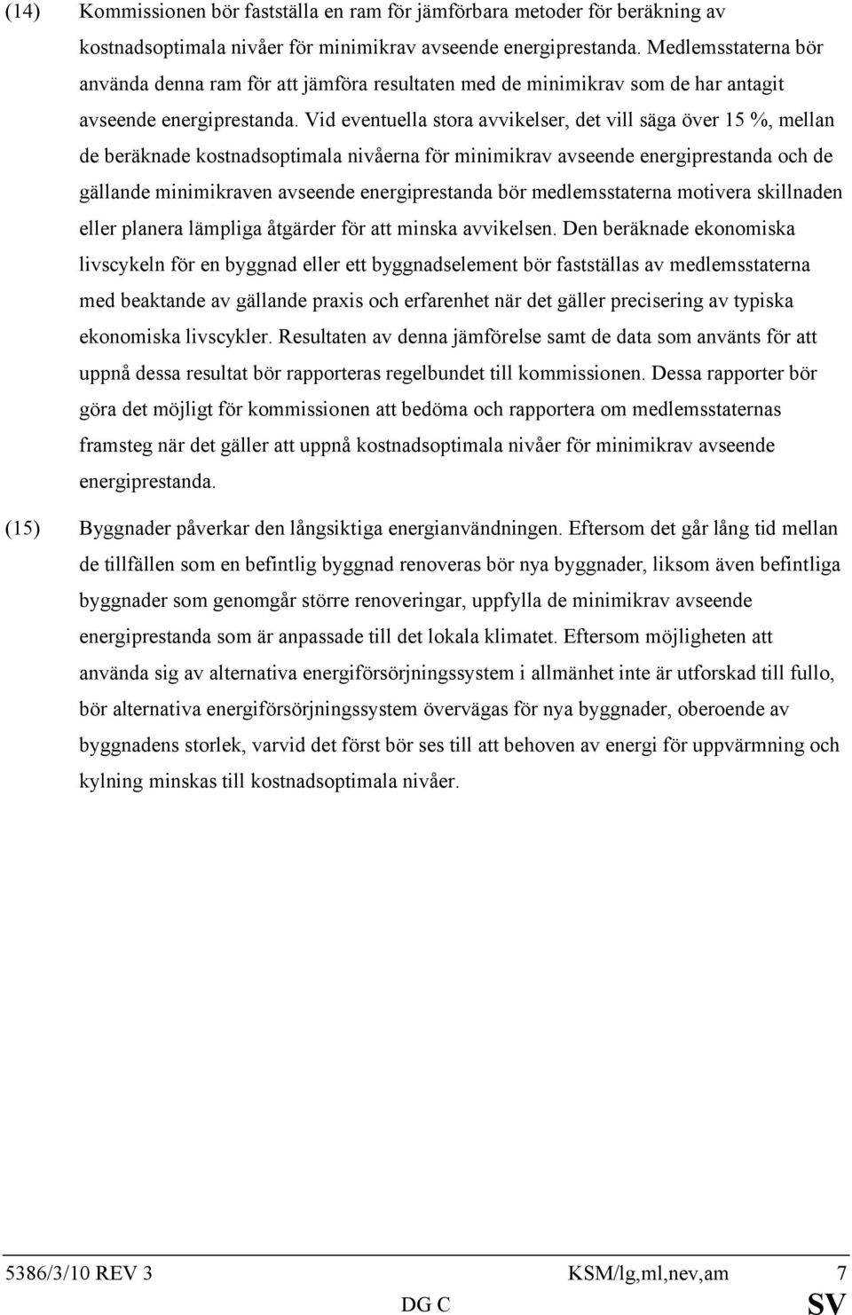 Vid eventuella stora avvikelser, det vill säga över 15 %, mellan de beräknade kostnadsoptimala nivåerna för minimikrav avseende energiprestanda och de gällande minimikraven avseende energiprestanda