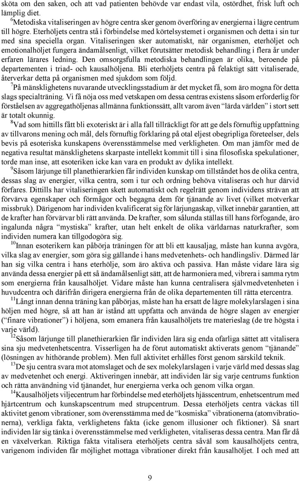 Eterhöljets centra stå i förbindelse med körtelsystemet i organismen och detta i sin tur med sina speciella organ.