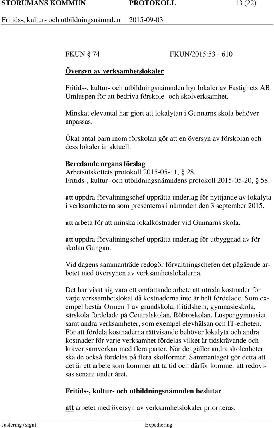 Beredande organs förslag Arbetsutskottets protokoll 2015-05-11, 28. Fritids-, kultur- och utbildningsnämndens protokoll 2015-05-20, 58.