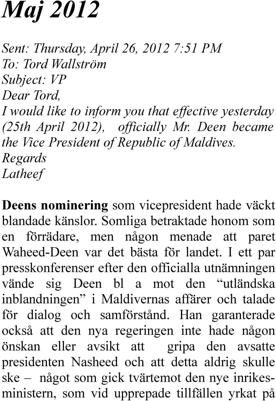 Somliga betraktade honom som en förrädare, men någon menade att paret Waheed-Deen var det bästa för landet.