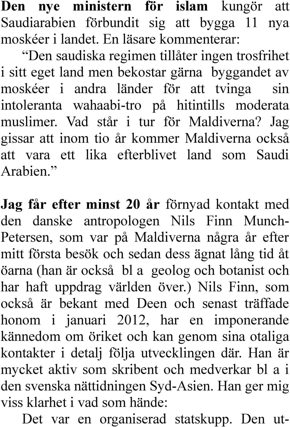 moderata muslimer. Vad står i tur för Maldiverna? Jag gissar att inom tio år kommer Maldiverna också att vara ett lika efterblivet land som Saudi Arabien.