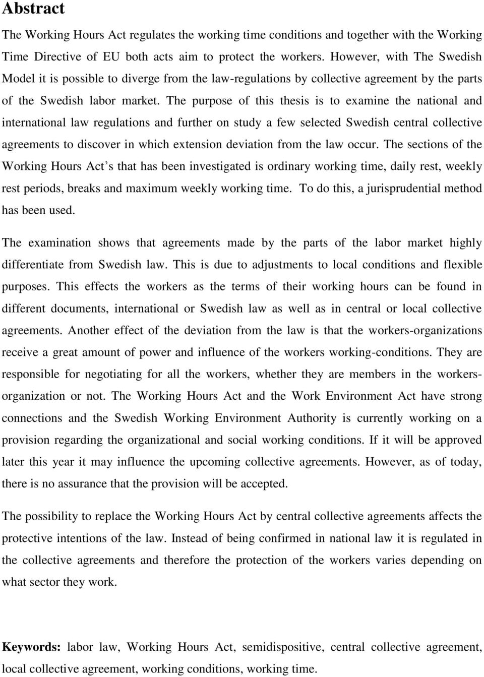 The purpose of this thesis is to examine the national and international law regulations and further on study a few selected Swedish central collective agreements to discover in which extension