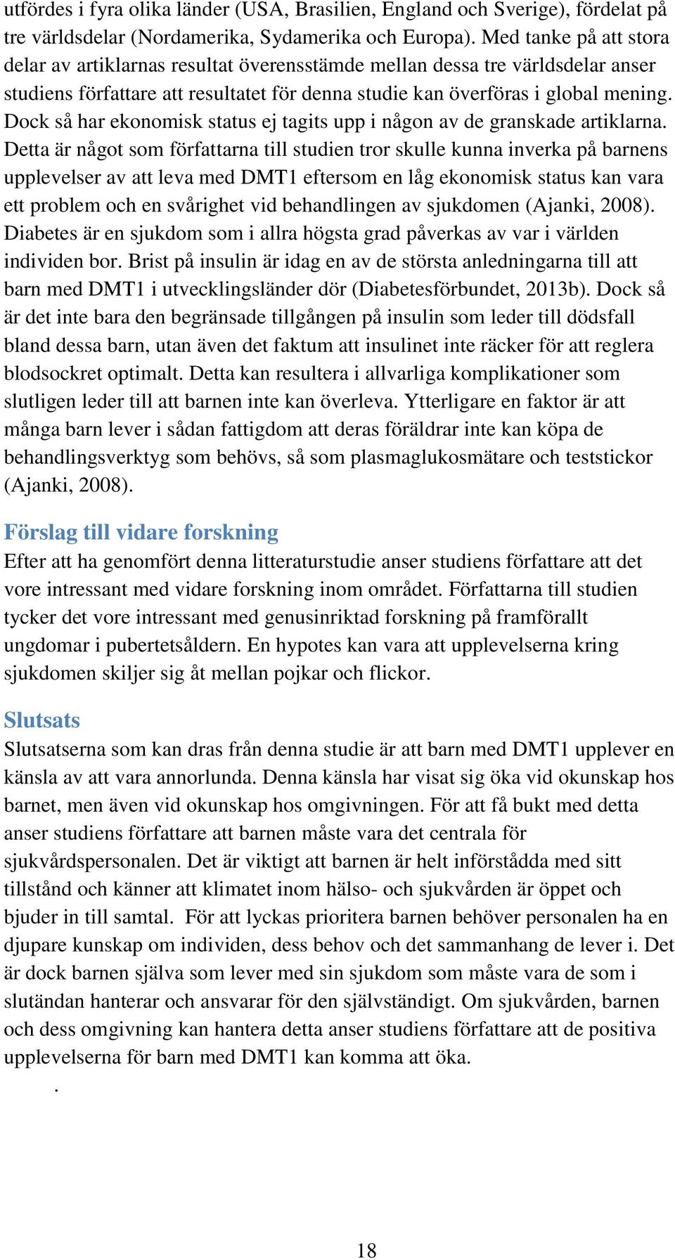 Dock så har ekonomisk status ej tagits upp i någon av de granskade artiklarna.