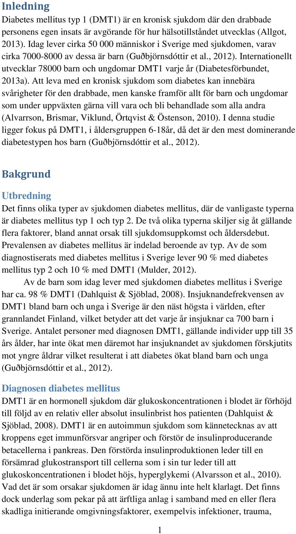 Internationellt utvecklar 78000 barn och ungdomar DMT1 varje år (Diabetesförbundet, 2013a).