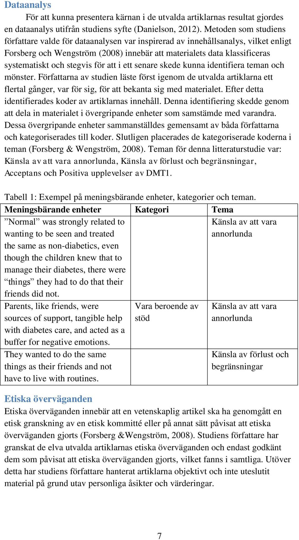 stegvis för att i ett senare skede kunna identifiera teman och mönster.