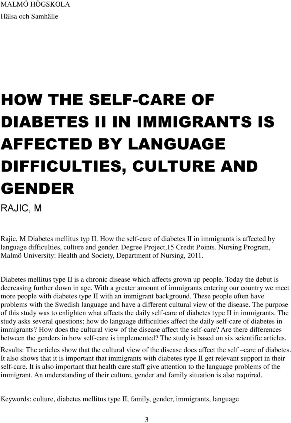 Nursing Program, Malmö University: Health and Society, Department of Nursing, 2011. Diabetes mellitus type II is a chronic disease which affects grown up people.