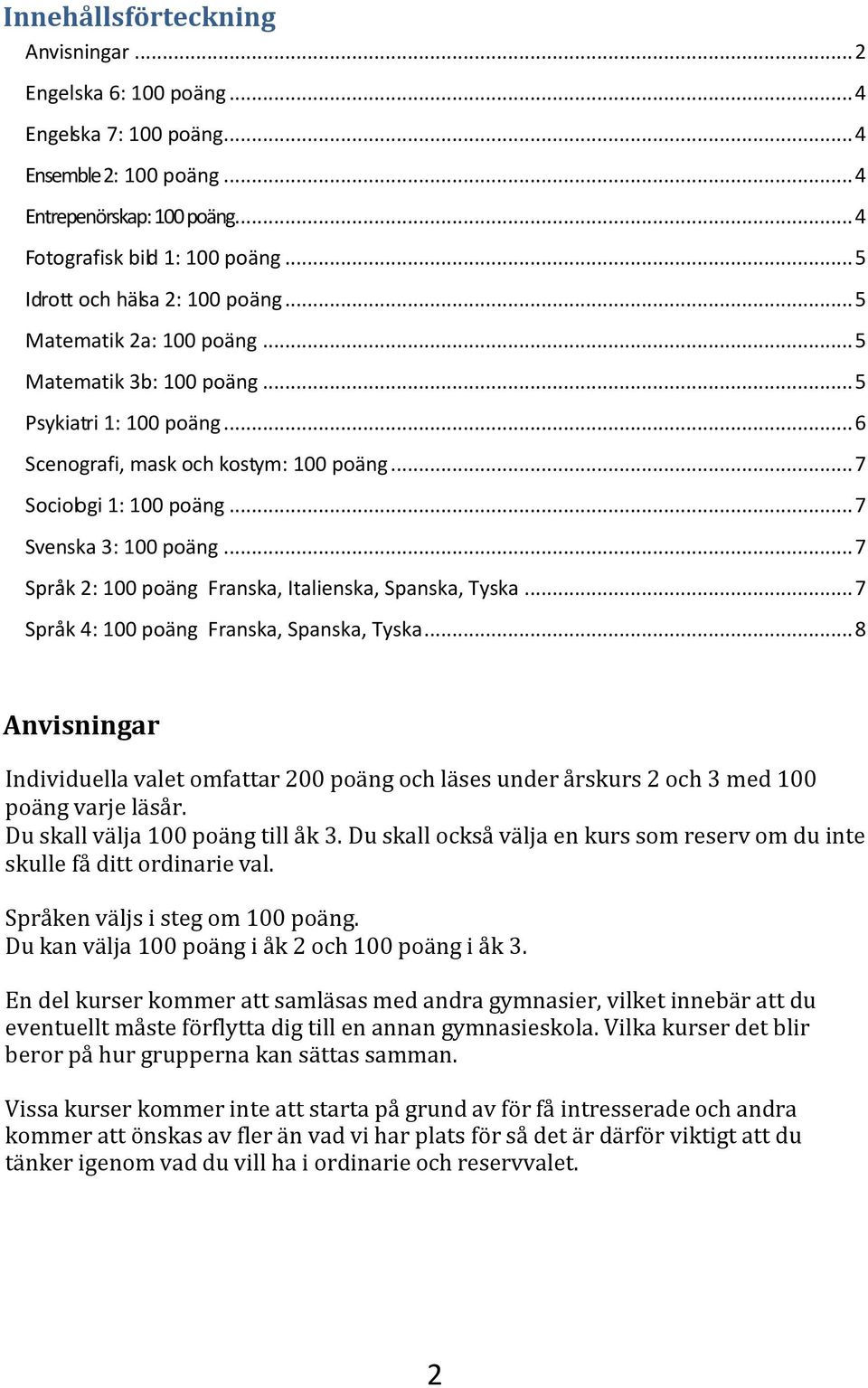 .. 7 Svenska 3: 100 poäng... 7 Språk 2: 100 poäng Franska, Italienska, Spanska, Tyska... 7 Språk 4: 100 poäng Franska, Spanska, Tyska.