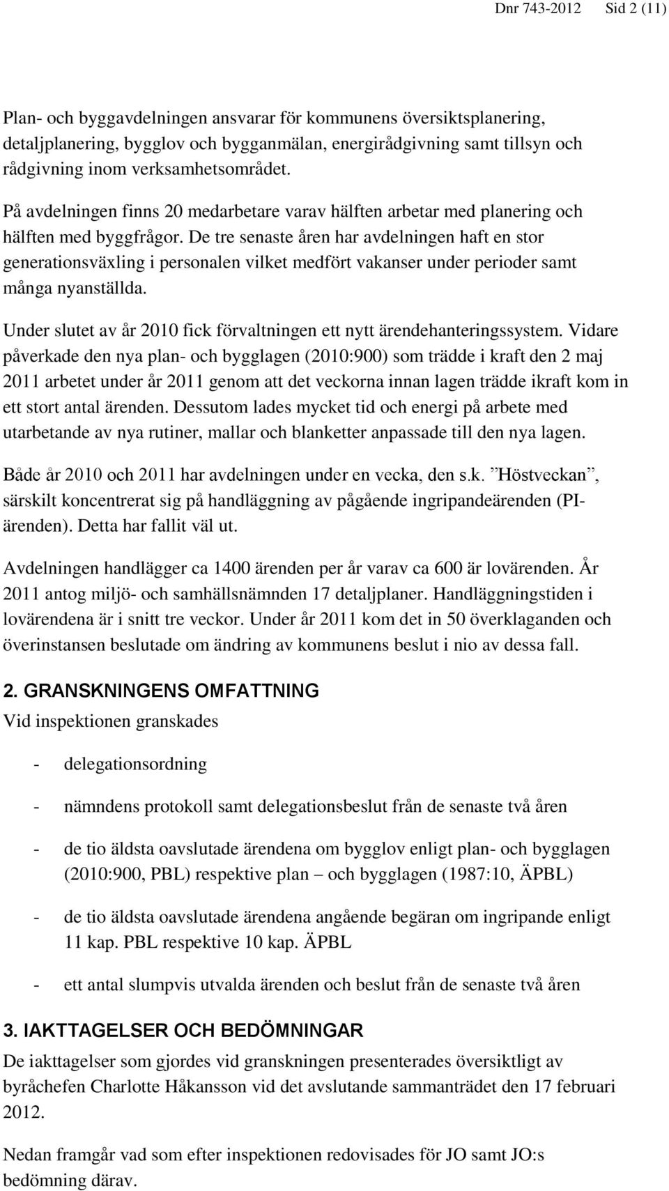 De tre senaste åren har avdelningen haft en stor generationsväxling i personalen vilket medfört vakanser under perioder samt många nyanställda.