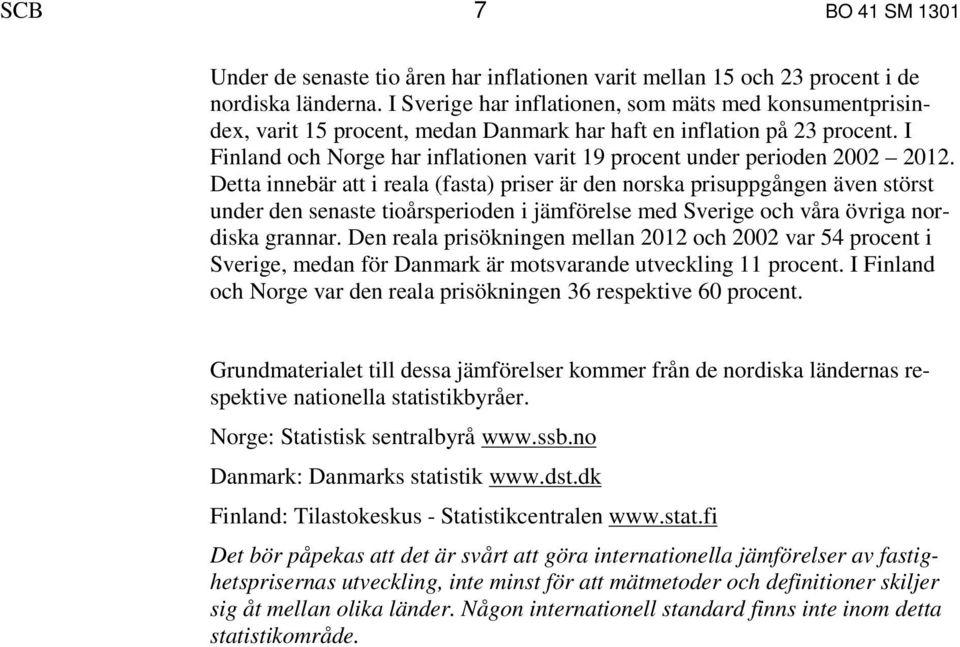 I Finland och Norge har inflationen varit 19 procent under perioden 2002 2012.