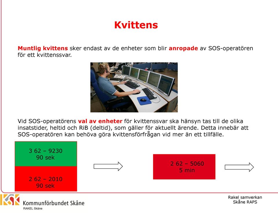 Vid SOS-operatörens val av enheter för kvittenssvar ska hänsyn tas till de olika insatstider, heltid