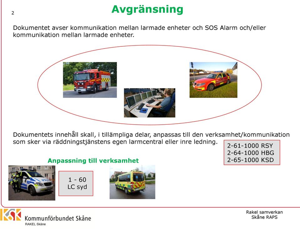 Dokumentets innehåll skall, i tillämpliga delar, anpassas till den verksamhet/kommunikation