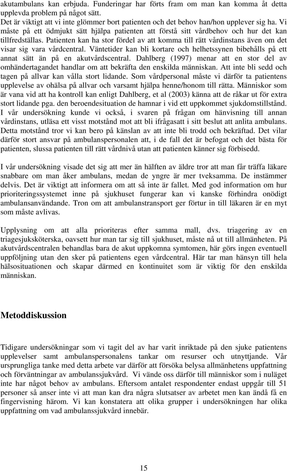 Patienten kan ha stor fördel av att komma till rätt vårdinstans även om det visar sig vara vårdcentral.