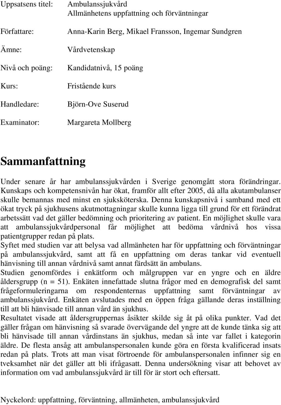 Kunskaps och kompetensnivån har ökat, framför allt efter 2005, då alla akutambulanser skulle bemannas med minst en sjuksköterska.