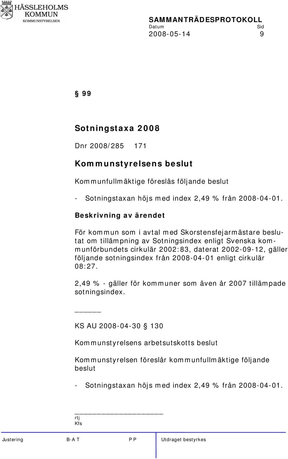 Beskrivning av ärendet För kommun som i avtal med Skorstensfejarmästare beslutat om tillämpning av Sotningsindex enligt Svenska kommunförbundets cirkulär 2002:83,