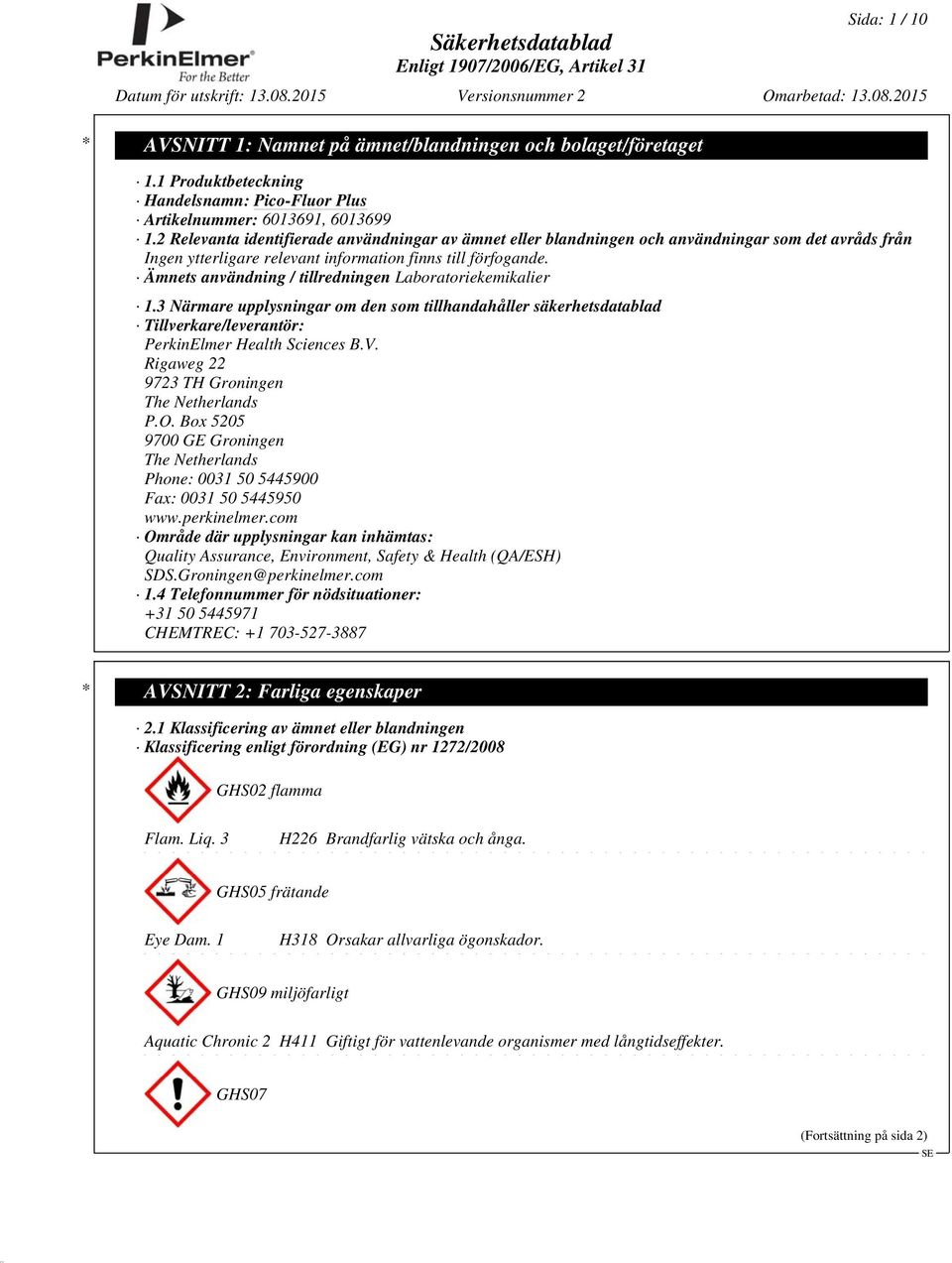 Ämnets användning / tillredningen Laboratoriekemikalier 1.3 Närmare upplysningar om den som tillhandahåller säkerhetsdatablad Tillverkare/leverantör: PerkinElmer Health Sciences B.V.