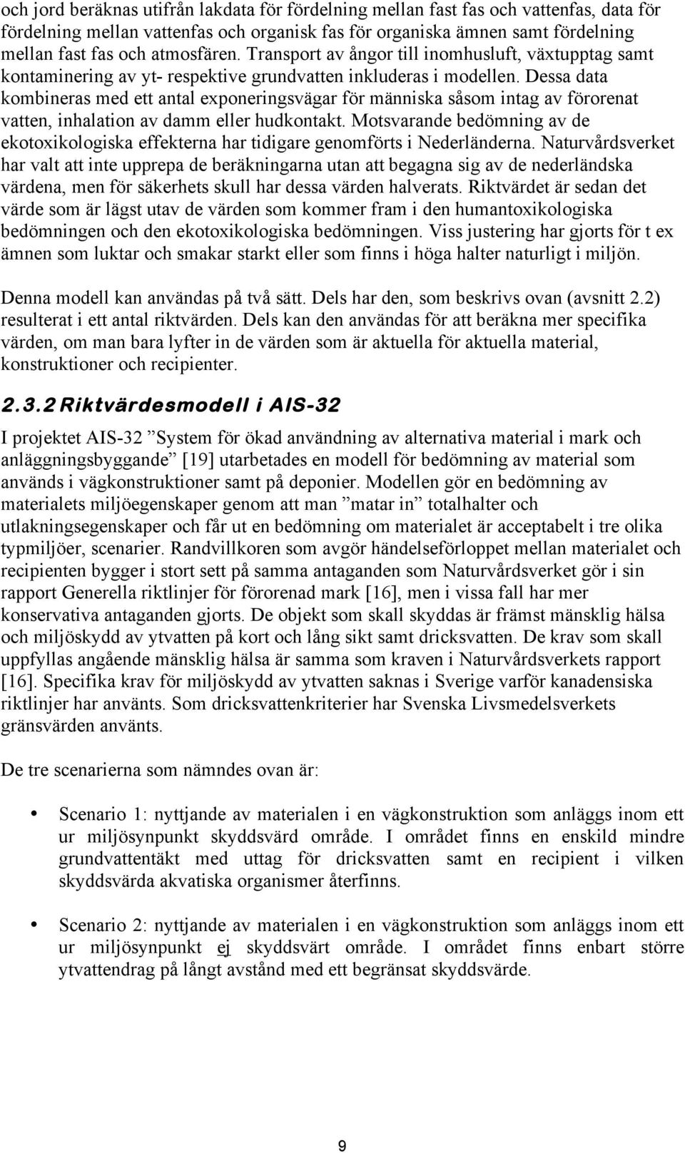 Dessa data kombineras med ett antal exponeringsvägar för människa såsom intag av förorenat vatten, inhalation av damm eller hudkontakt.