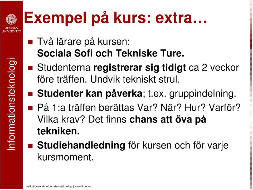 Studenter kan påverka; t.ex. gruppindelning. På 1:a träffen berättas Var? När? Hur?