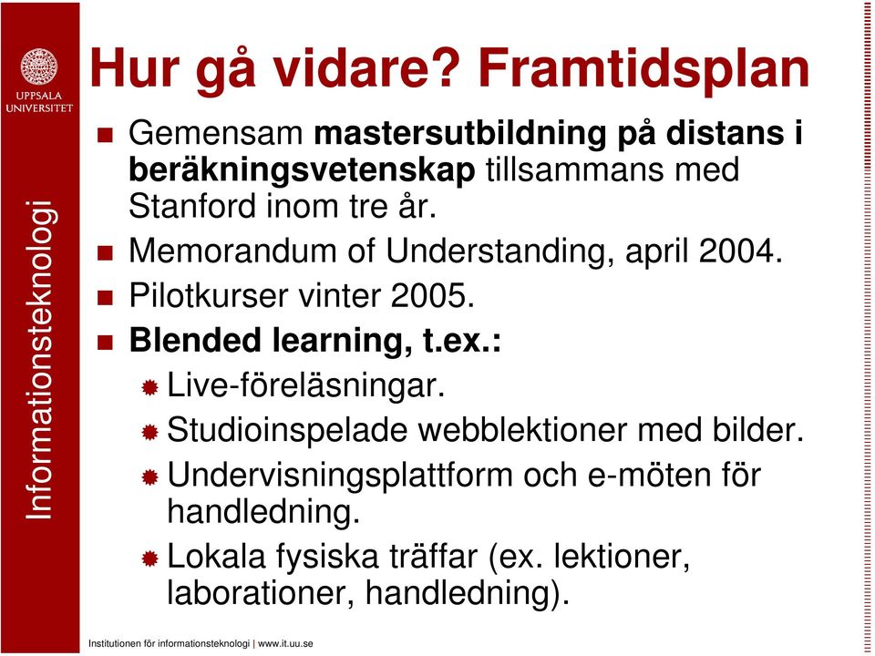 inom tre år. Memorandum of Understanding, april 2004. Pilotkurser vinter 2005. Blended learning, t.