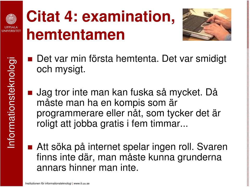 Då måste man ha en kompis som är programmerare eller nåt, som tycker det är roligt att