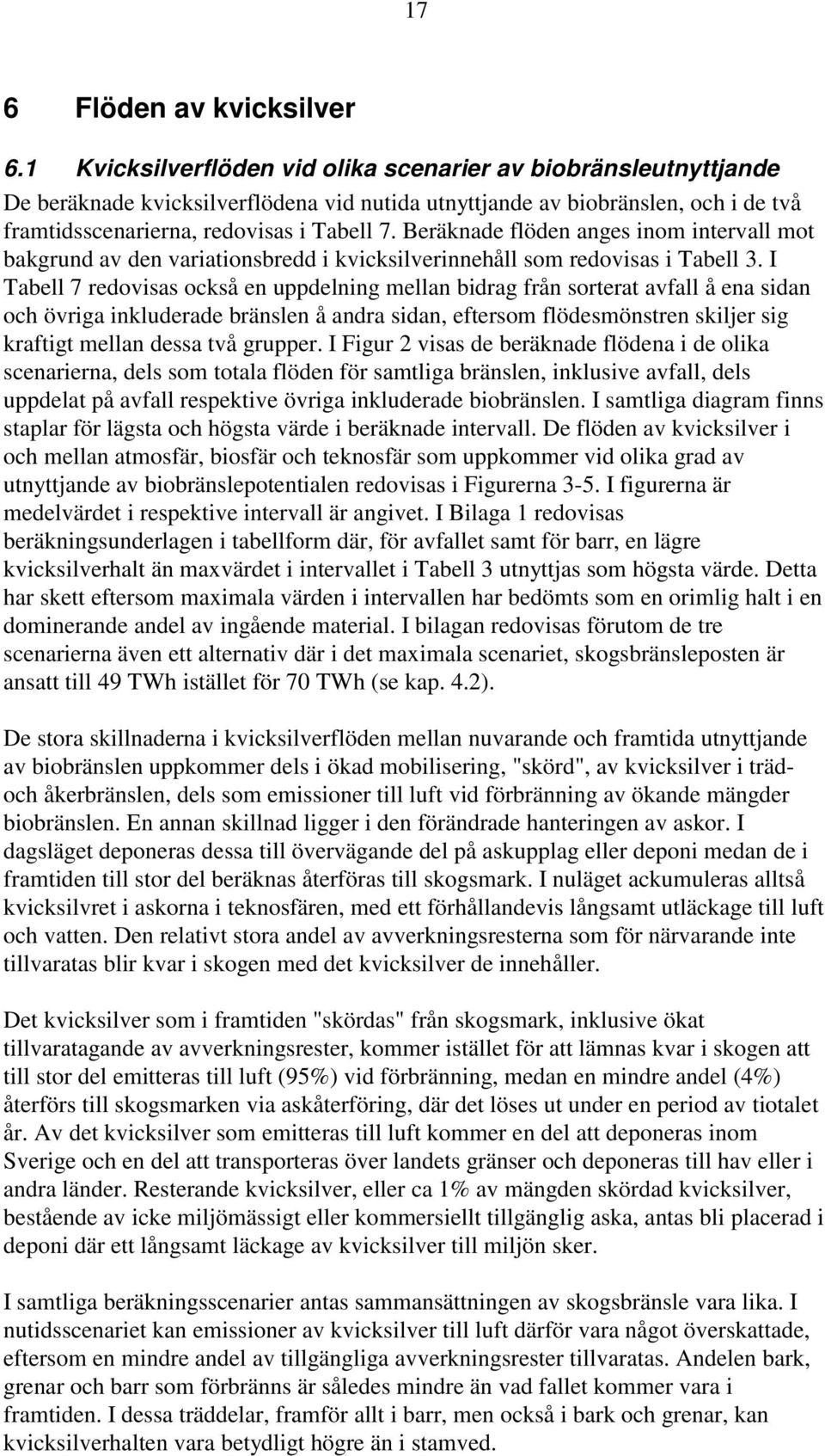 Beräknade flöden anges inom intervall mot bakgrund av den variationsbredd i kvicksilverinnehåll som redovisas i Tabell 3.