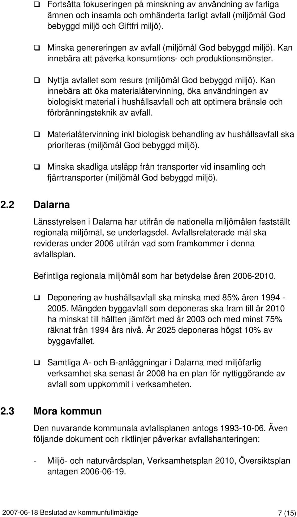 Kan innebära att öka materialåtervinning, öka användningen av biologiskt material i hushållsavfall och att optimera bränsle och förbränningsteknik av avfall.