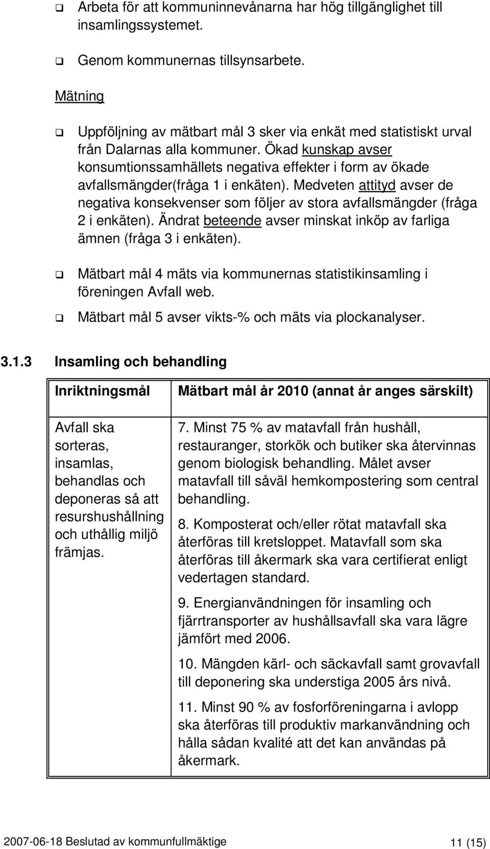 Ökad kunskap avser konsumtionssamhällets negativa effekter i form av ökade avfallsmängder(fråga 1 i enkäten).