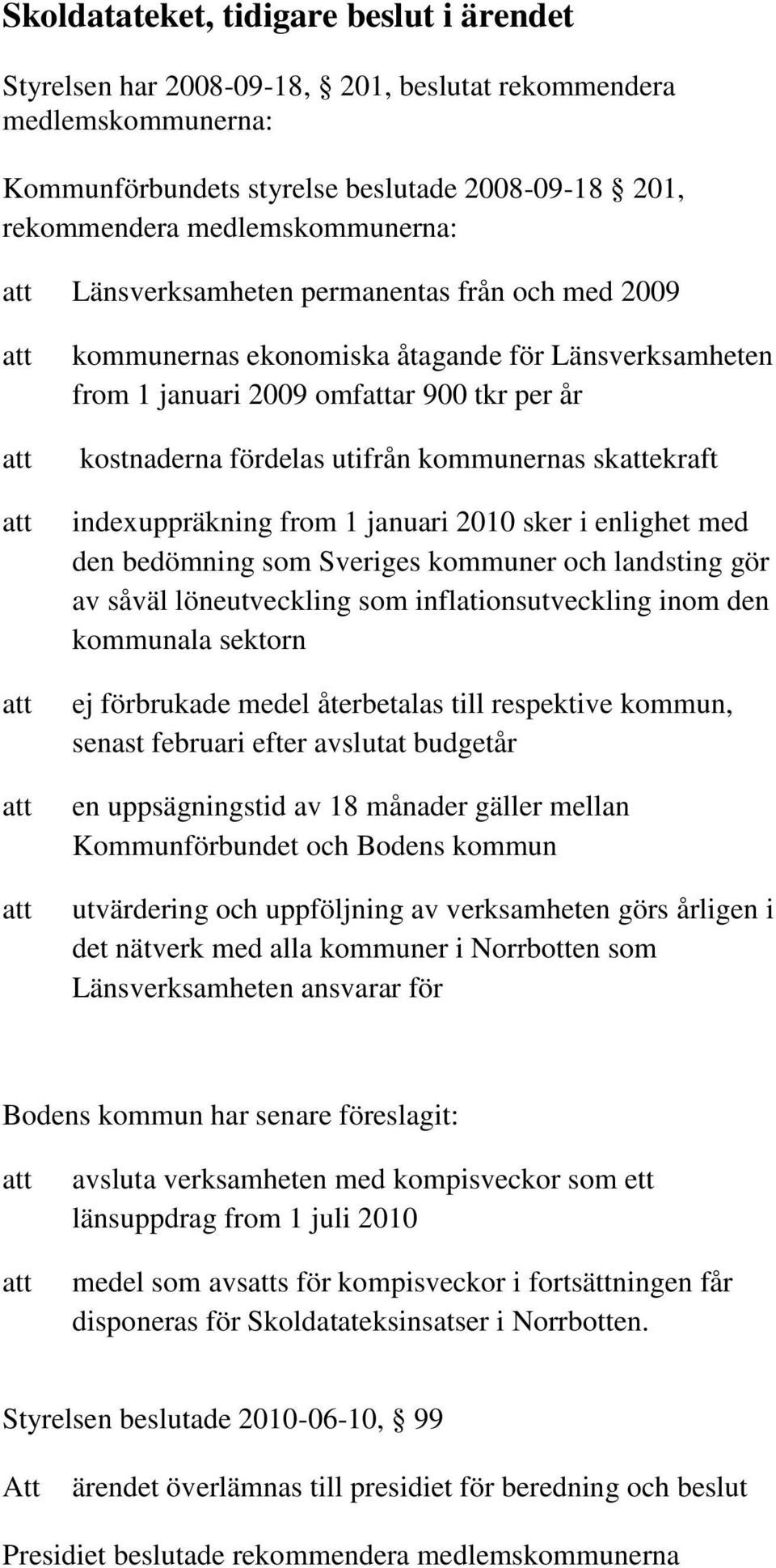 indexuppräkning from 1 januari 2010 sker i enlighet med den bedömning som Sveriges kommuner och landsting gör av såväl löneutveckling som inflationsutveckling inom den kommunala sektorn ej förbrukade