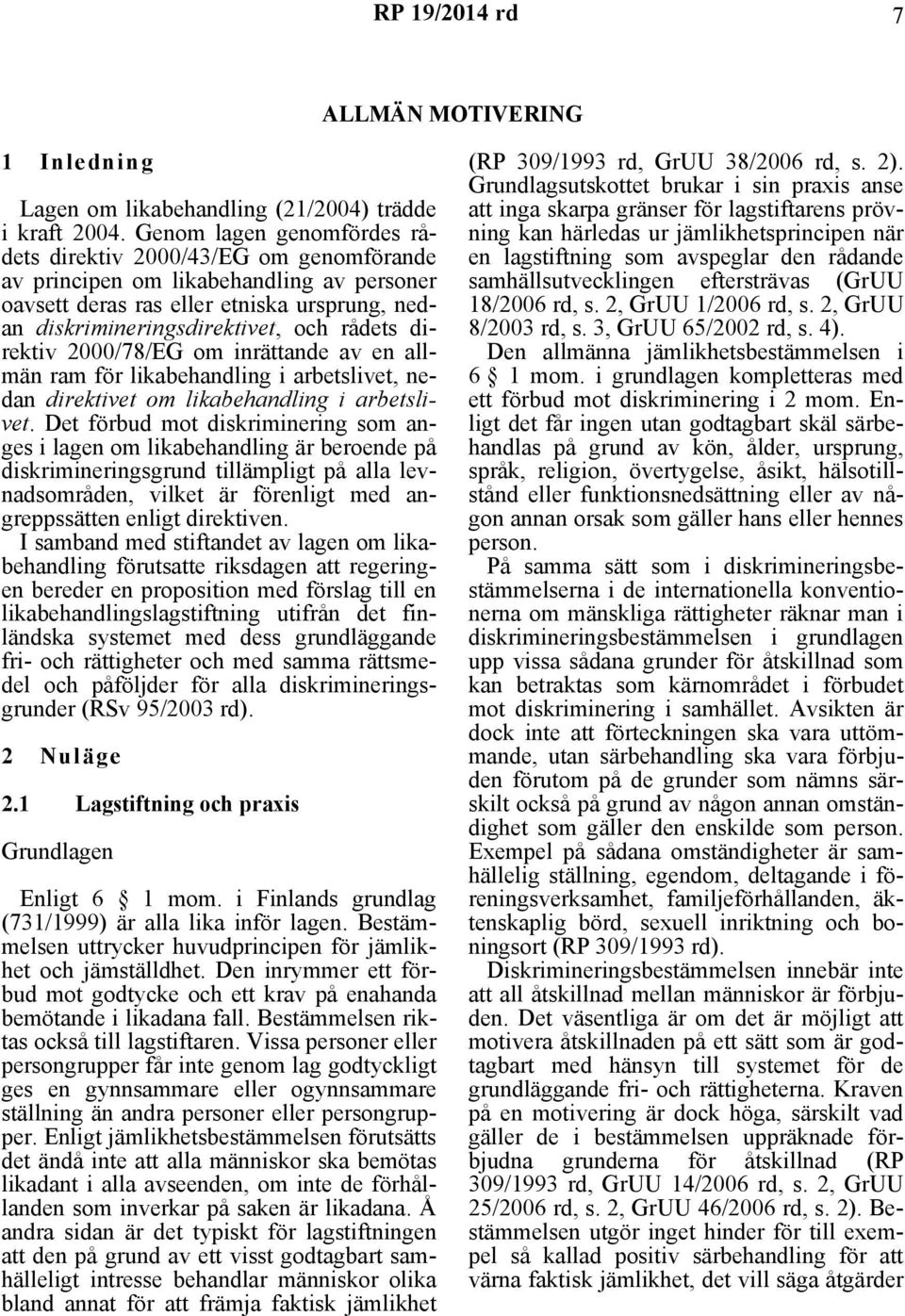 direktiv 2000/78/EG om inrättande av en allmän ram för likabehandling i arbetslivet, nedan direktivet om likabehandling i arbetslivet.