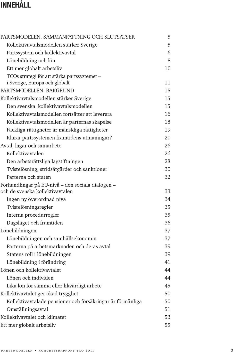 partssystemet i Sverige, Europa och globalt 11 Partsmodellen.